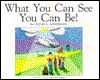 WHAT YOU CAN SEE YOU CAN BE